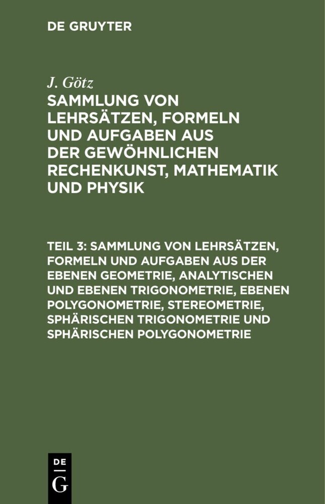Sammlung von Lehrsätzen, Formeln und Aufgaben aus der ebenen Geometrie, analytischen und ebenen Trigonometrie, ebenen Polygonometrie, Stereometrie, sphärischen Trigonometrie und sphärischen Polygonometrie main product photo