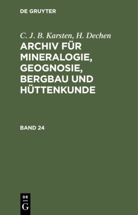 C. J. B. Karsten; H. Dechen: Archiv für Mineralogie, Geognosie, Bergbau und Hüttenkunde. Band 24