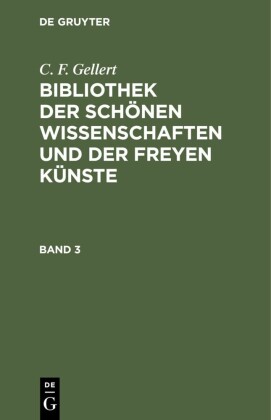 C. F. Gellert: Bibliothek der schönen Wissenschaften und der freyen Künste. Band 3