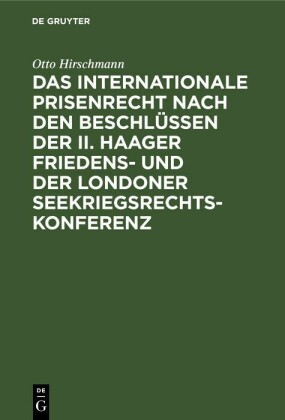 Das internationale Prisenrecht nach den Beschlüssen der II. Haager Friedens- und der Londoner Seekriegsrechts-Konferenz