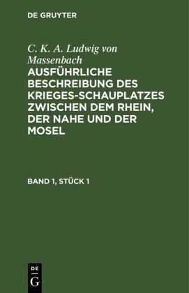 C. K. A. Ludwig von Massenbach: Ausführliche Beschreibung des Kriegesschauplatzes zwischen dem Rhein, der Nahe und der Mosel. Band 1, Stück 1