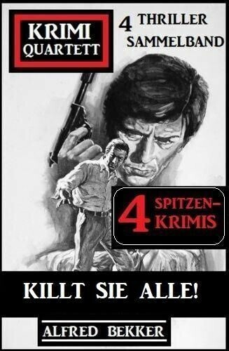 Killt sie alle! Krimi Quartett Sammelband 4 Spitzenkrimis: 4 Thriller main product photo