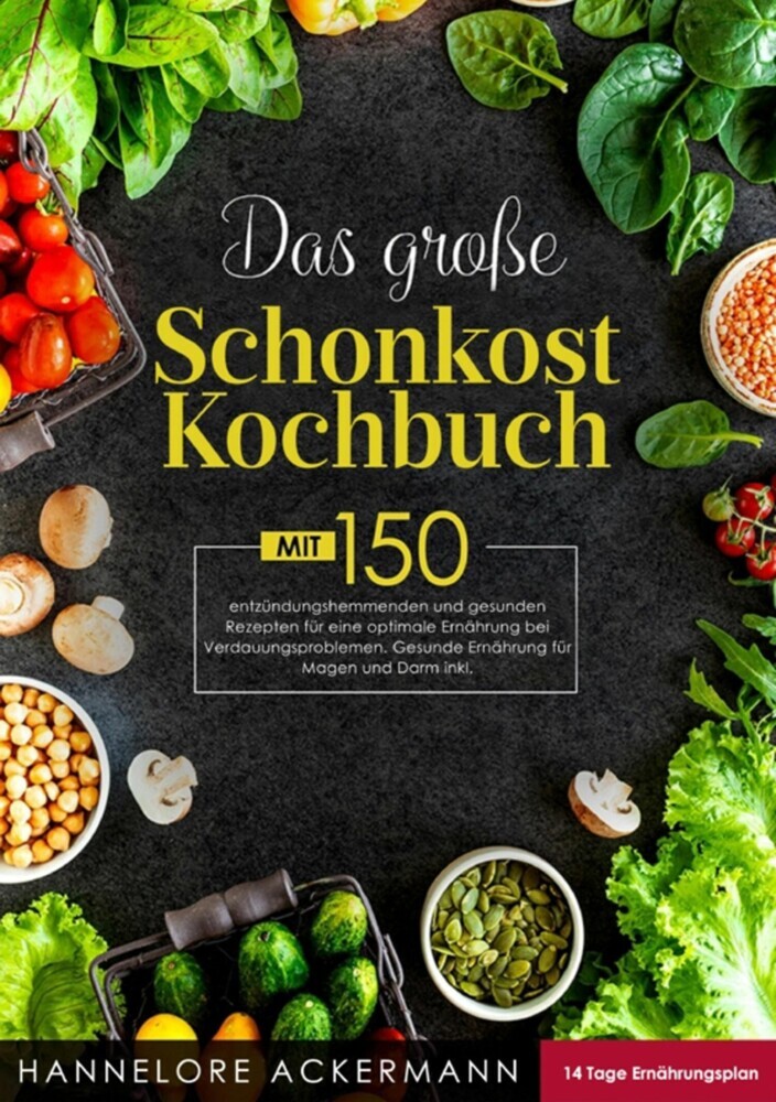 Das große Schonkost Kochbuch! Inklusive 14 Tage Ernährungsplan und Ratgeberteil! 1. Auflage main product photo