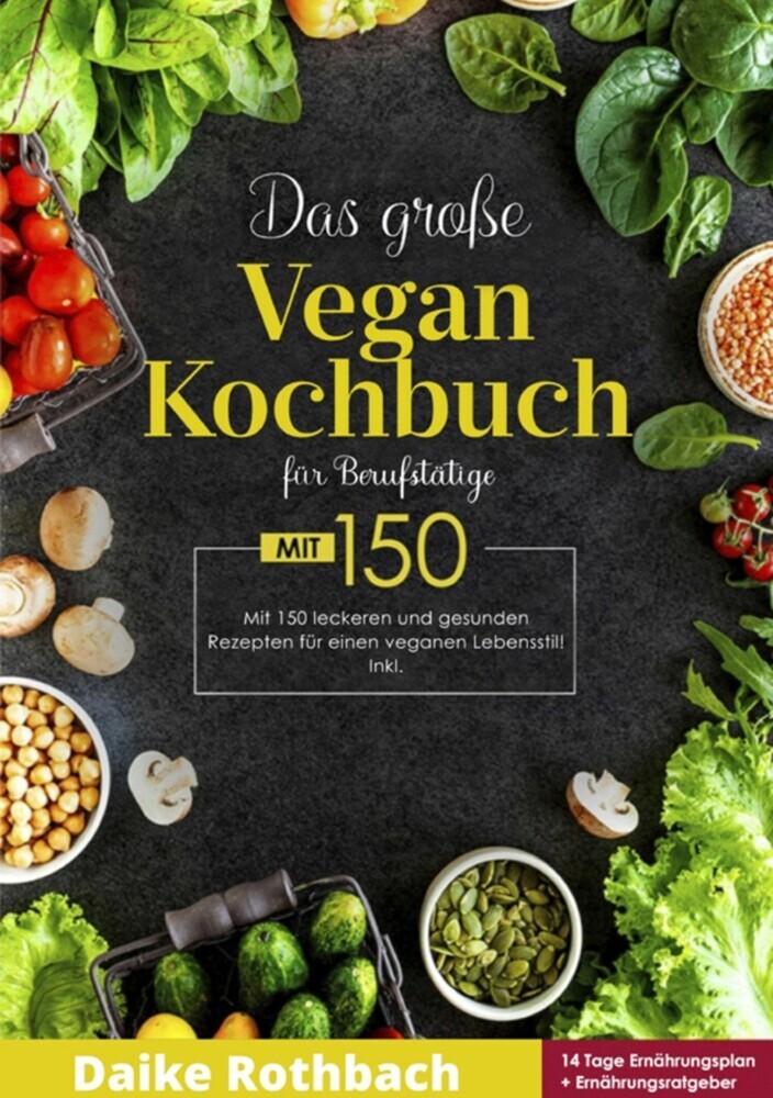 Das große Vegan Kochbuch! Mit Ernährungsratgeber, Nährwertangaben und 14 Tage Ernährungsplan! 1. Auflage main product photo