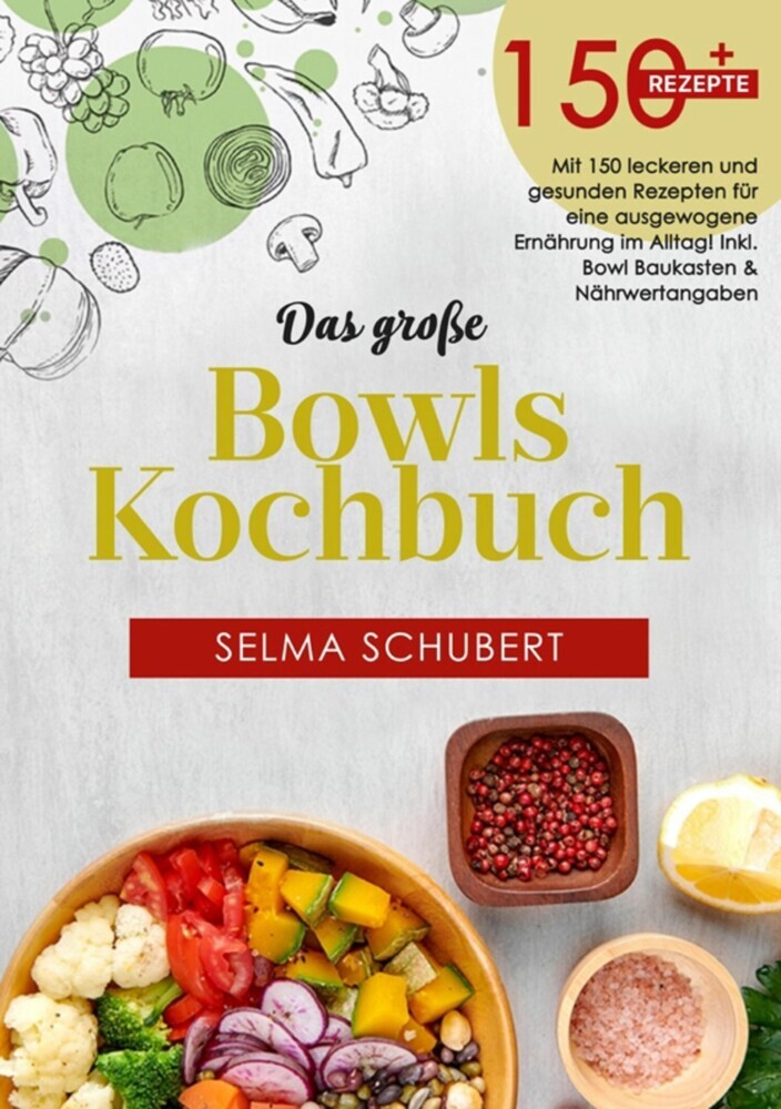 Das große Bowls Kochbuch! Inklusive Ratgeberteil, Nährwerteangaben und Bowl - Baukasten! 1. Auflage main product photo
