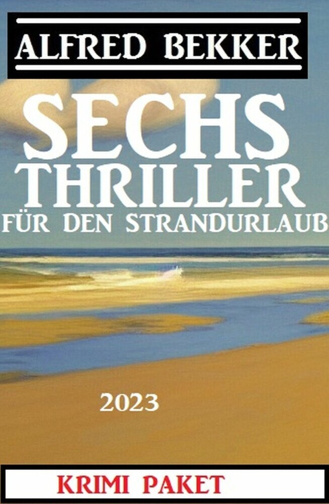 Sechs Alfred Bekker Thriller für den Strandurlaub 2023 main product photo