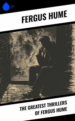 The Greatest Thrillers of Fergus Hume