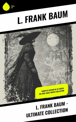 L. Frank Baum - Ultimate Collection