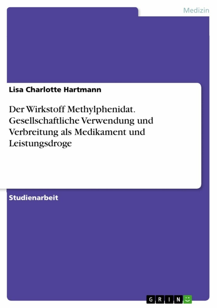 Der Wirkstoff Methylphenidat. Gesellschaftliche Verwendung und Verbreitung als Medikament und Leistungsdroge main product photo