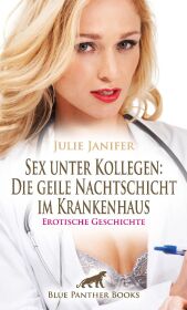 Sex unter Kollegen: Die geile Nachtschicht im Krankenhaus | Erotische Geschichte + 2 weitere Geschichten