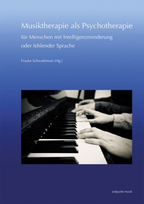 Musiktherapie als Psychotherapie für Menschen mit Intelligenzminderung oder fehlender Sprache