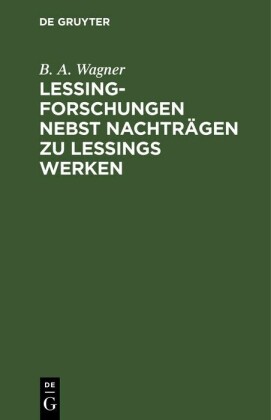 Lessing-Forschungen nebst Nachträgen zu Lessings Werken
