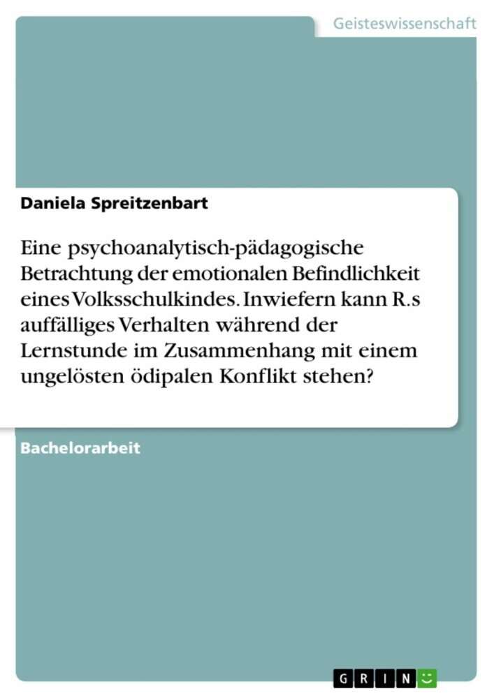 Eine psychoanalytisch-pädagogische Betrachtung der emotionalen Befindlichkeit eines Volksschulkindes. Inwiefern kann R.s auffälliges Verhalten während der Lernstunde im Zusammenhang mit einem ungelösten ödipalen Konflikt stehen? main product photo