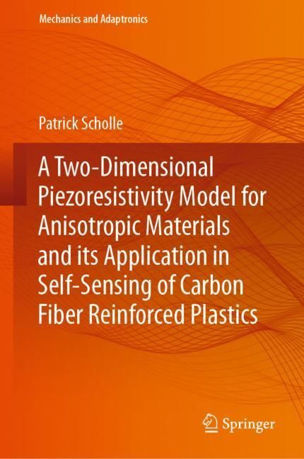 A Two-Dimensional Piezoresistivity Model for Anisotropic Materials and its Application in Self-Sensing of Carbon Fiber Reinforced Plastics main product photo