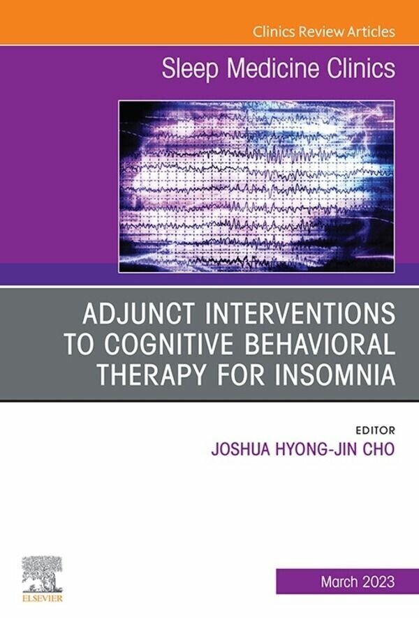Adjunct Interventions to Cognitive Behavioral Therapy for Insomnia, An Issue of Sleep Medicine Clinics, E-Book main product photo