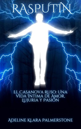 Rasputín El Casanova Ruso: Una Vida Íntima de Amor, Lujuria y Pasión
