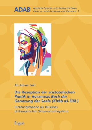 Die Rezeption der aristotelischen Poetik in Avicennas Buch der Genesung der Seele (Kit?b a?-?if??)