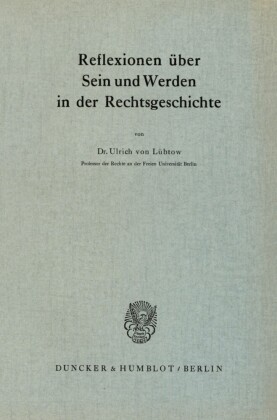 Reflexionen über Sein und Werden in der Rechtsgeschichte.
