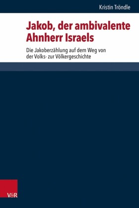 Jakob, der ambivalente Ahnherr Israels