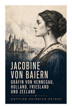 Jacobine von Baiern Gräfin von Hennegau, Holland, Friesland und Zeeland