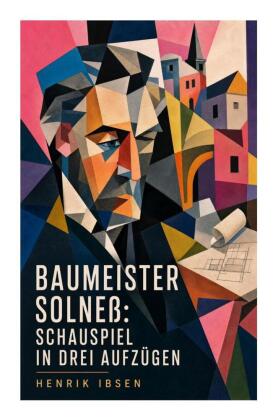 Baumeister Solneß: Schauspiel in drei Aufzügen