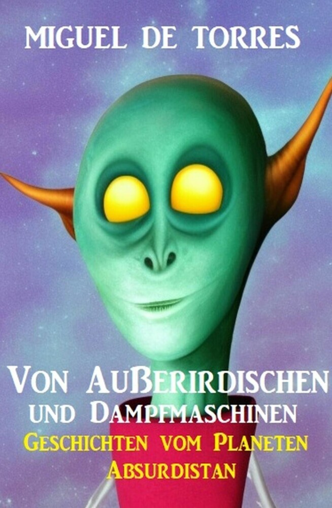 Von Außerirdischen und Dampfmaschinen: Geschichten vom Planeten Absurdistan main product photo