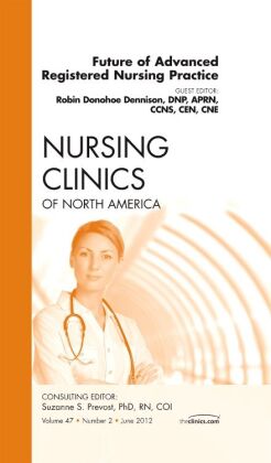 Future of Advanced Registered Nursing Practice, An Issue of Nu...