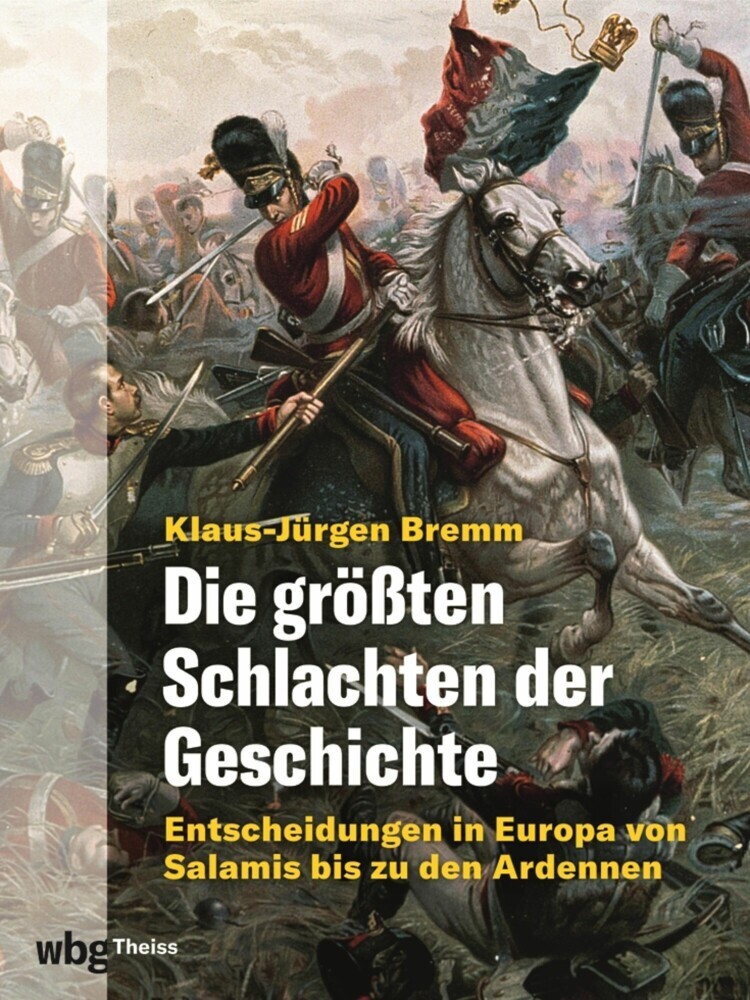 Die größten Schlachten der Geschichte. Entscheidungen in Europa von Salamis bis zu den Ardennen main product photo