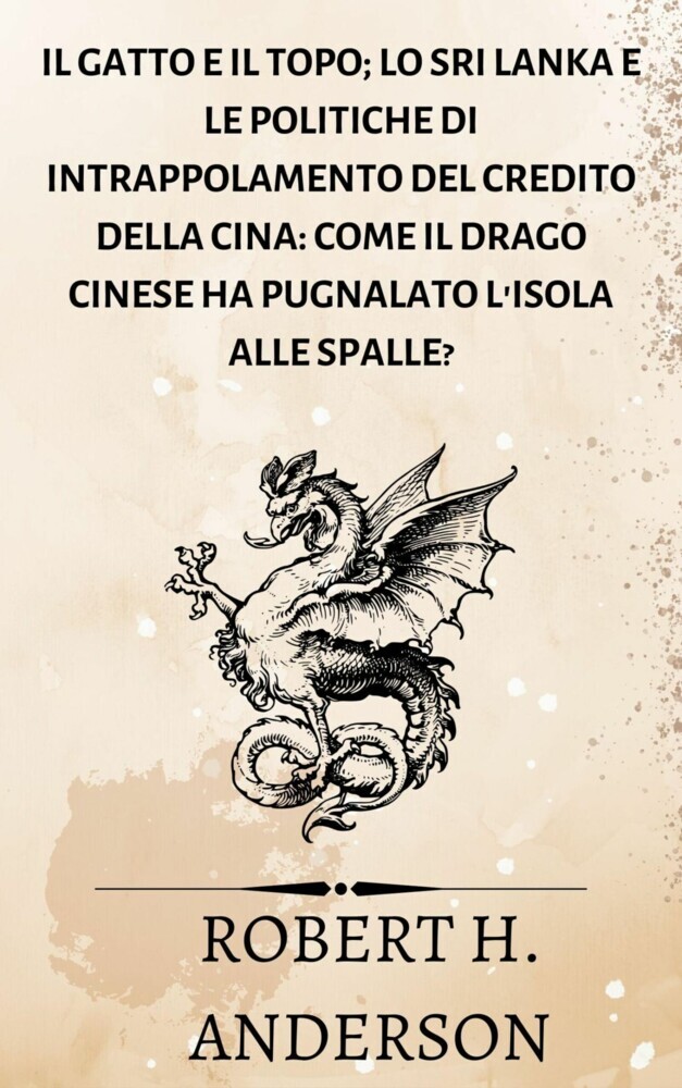 Il gatto e il topo; Lo Sri Lanka e le politiche di intrappolamento del credito della Cina: come il drago cinese ha pugnalato l'isola alle spalle? main product photo