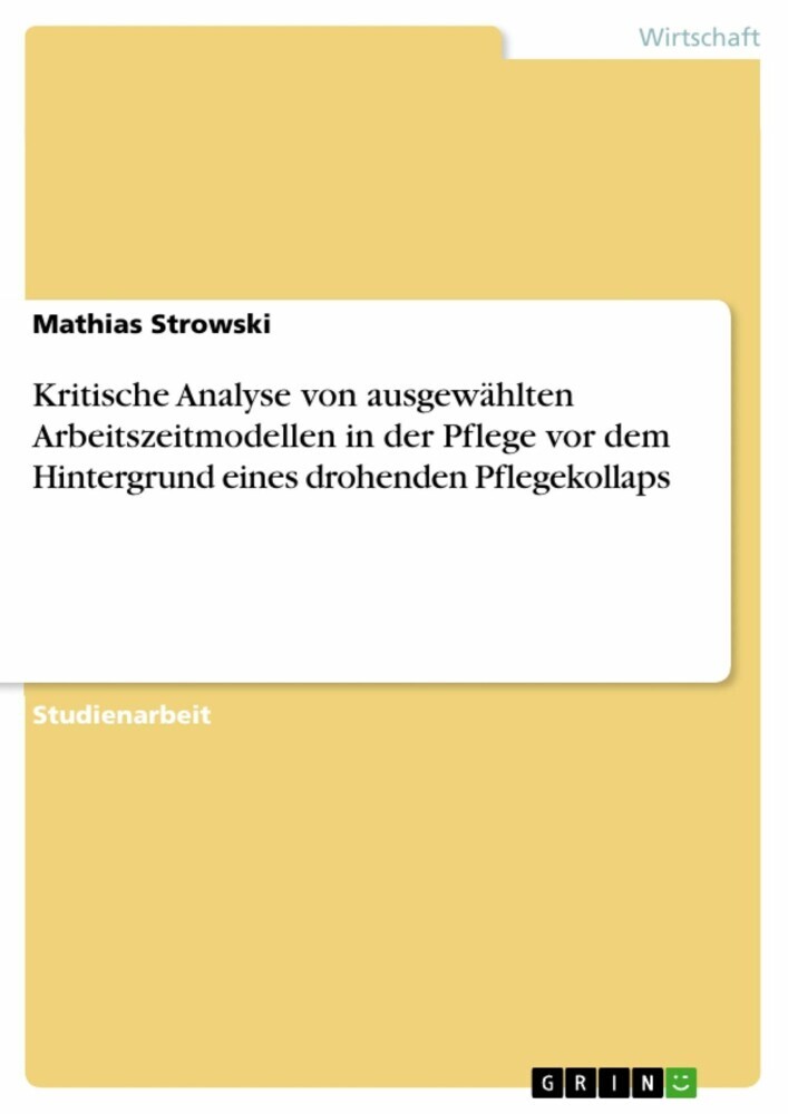 Kritische Analyse von ausgewählten Arbeitszeitmodellen in der Pflege vor dem Hintergrund eines drohenden Pflegekollaps main product photo
