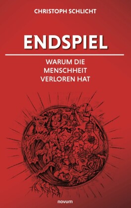 Endspiel - Warum die Menschheit verloren hat