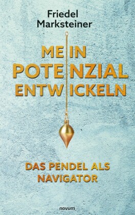Mein Potenzial entwickeln - Das Pendel als Navigator