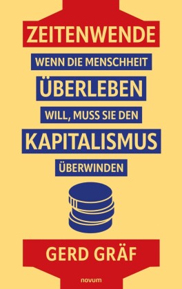 Zeitenwende - Wenn die Menschheit überleben will, muss sie den Kapitalismus überwinden