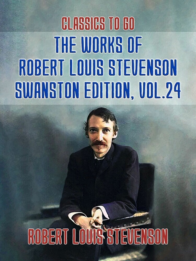 The Works of Robert Louis Stevenson - Swanston Edition, Vol 24 main product photo
