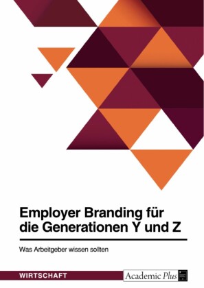 Employer Branding für die Generationen Y und Z. Was Arbeitgeber wissen sollten