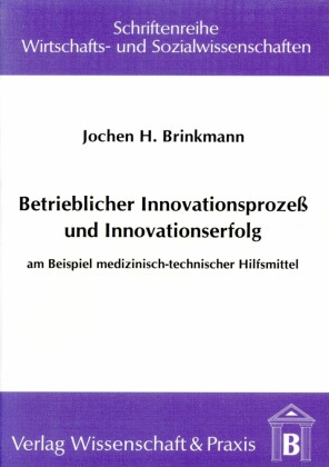 Betrieblicher Innovationsprozess und Innovationserfolg.