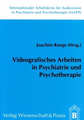 Videografisches Arbeiten in Psychiatrie und Psychotherapie.