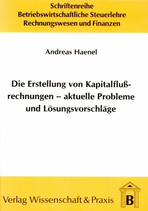 Die Erstellung von Kapitalflussrechnungen - aktuelle Probleme und Lösungsvorschläge.