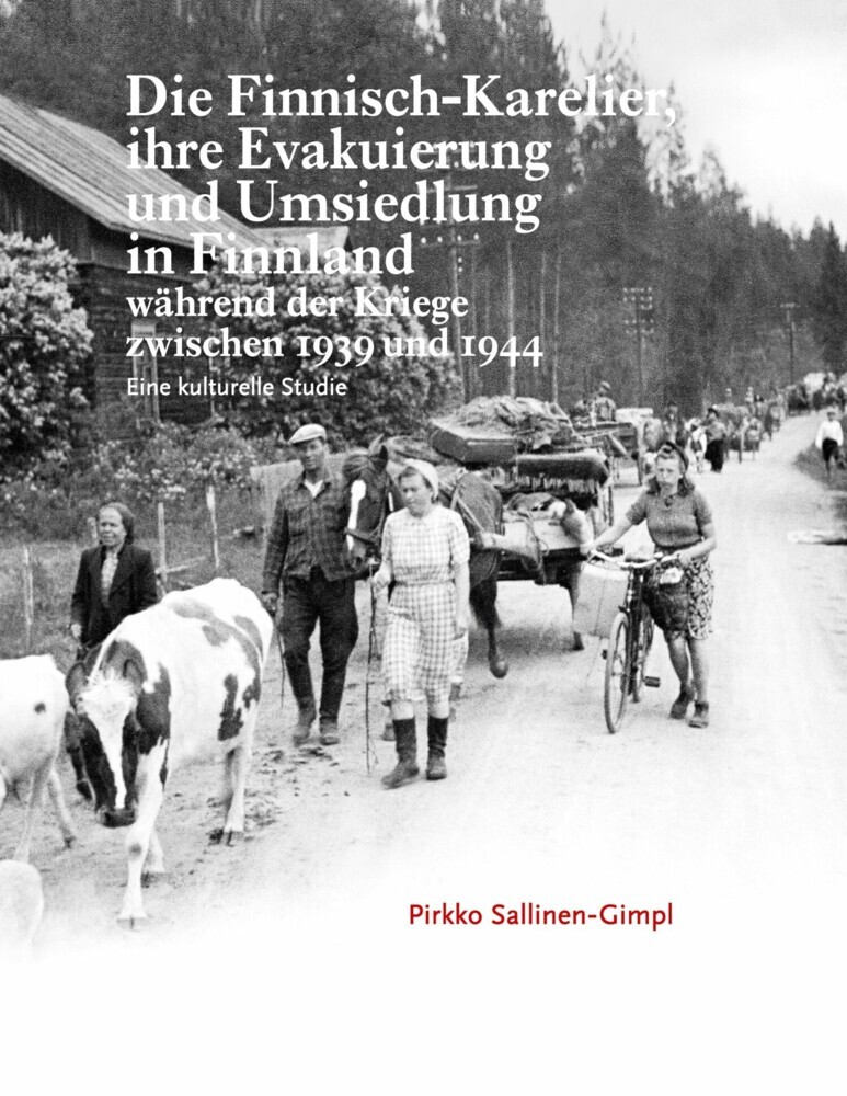 Die Finnisch-Karelier, ihre Evakuierung und Umsiedlung in Finnland während der Kriege zwischen 1939 und 1944 main product photo