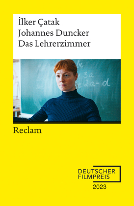 Das Lehrerzimmer. Drehbuch zum Film - Gewinner des Deutschen Filmpreises 2023 - Mit Beiträgen von Ilker Çatak, Johannes Duncker und Leonie Benesch - Reclam