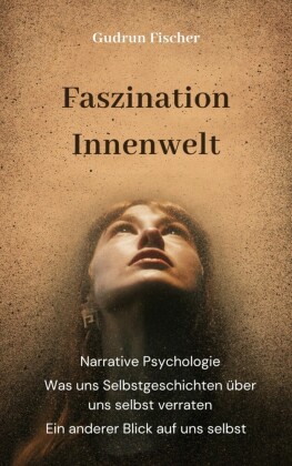 Faszination Innenwelt: Ein anderer Blick auf uns selbst