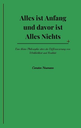 Alles ist Anfang und davor ist Alles Nichts