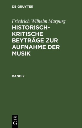 Friedrich Wilhelm Marpurg: Historisch-kritische Beyträge zur Aufnahme der Musik. Band 2