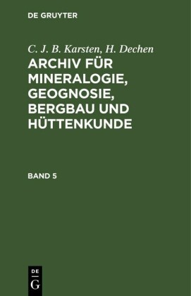 C. J. B. Karsten; H. Dechen: Archiv für Mineralogie, Geognosie, Bergbau und Hüttenkunde. Band 5