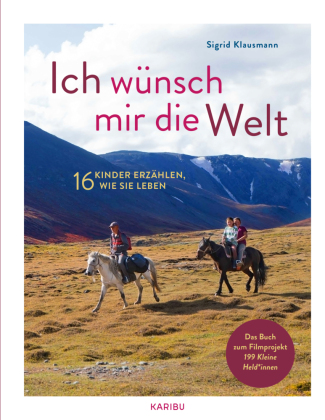 Ich wünsch mir die Welt - 16 Kinder erzählen, wie sie leben