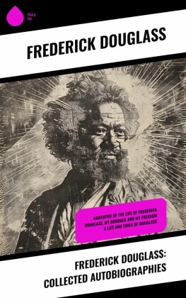 Frederick Douglass: Collected Autobiographies