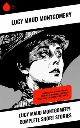 Lucy Maud Montgomery: Complete Short Stories