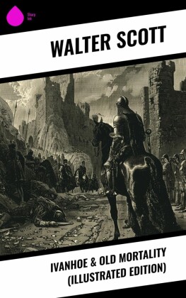 Ivanhoe & Old Mortality (Illustrated Edition)