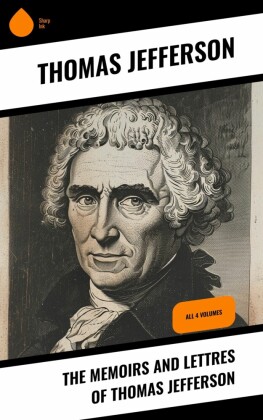 The Memoirs and Lettres of Thomas Jefferson