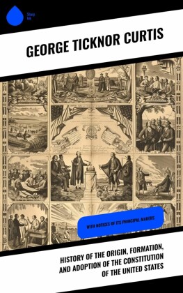 History of the Origin, Formation, and Adoption of the Constitution of the United States